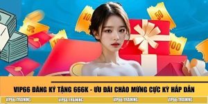 VIP66 đăng ký tặng 666k